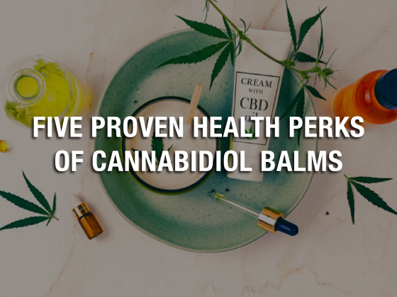 Five Proven Health Perks of Cannabidiol Balms