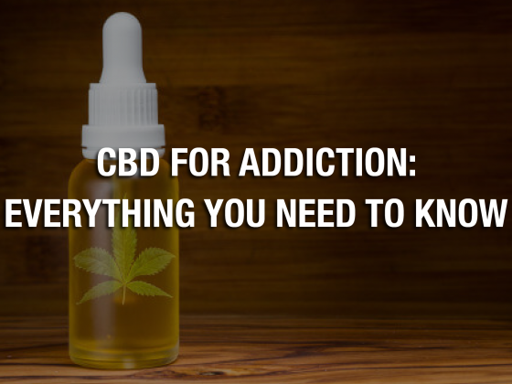 CBD For Addiction: Everything You Need To Know