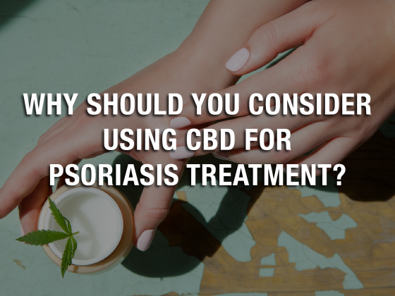 Why Should You Consider Using CBD for Psoriasis Treatment?
