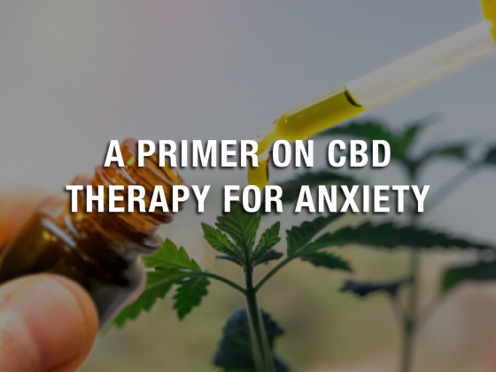 A Primer on CBD Therapy for Anxiety