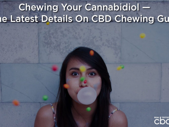 Chewing Your Cannabidiol — The Latest Details On CBD Chewing Gum